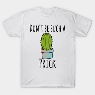 Don't be such a prick T-Shirt